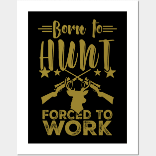 Born to Hunt Forced to Work Hunting T-Shirt Gift Posters and Art